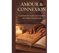 Amour & Connexion :: Le Carnet Guidé pour Couples - 30 Étapes pour Renforcer votre Complicité, Bâtir une Vision Commune et Communiquer avec Bienveillance