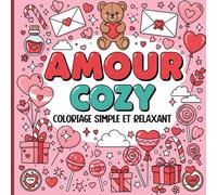 AMOUR COZY - Livre de Coloriage Simple et Relaxant pour le Saint-Valentin |: Illustrations Mignones, romantiques et cozy pour la détente, l'art-thérapie et la relaxation