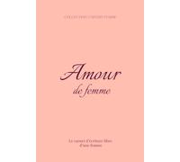 Amour de femme: Carnet d'écriture libre pour réveiller ta puissance féminine et cultiver ton amour de soi- Collection Univers Femme-