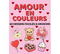Amour en couleurs: 40 dessins faciles & mignons : Cœurs joyeux, animaux adorables et pages simples pour célébrer l’amour, la Saint-Valentin et la créativité des enfants de 4 à 8 ans