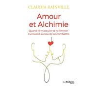 Amour et alchimie: Quand le masculin et le féminin s'unissent au lieu de combattre