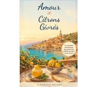 Amour et Citrons Givrés: La comédie romantique feel-good de la Côte d’Azur qui pétille de citron, de soleil et de secondes chances (Les Escales du Cœur)
