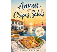 Amour et Crêpes Salées: La romance feel-good de l’été qui sent bon la Bretagne, le sarrasin et les secondes chances (Les Escales du Cœur)