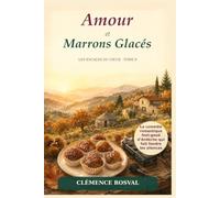 Amour et Marrons Glacés: Une comédie romantique enemies-to-lovers au cœur de l’Ardèche (Les Escales du Cœur)