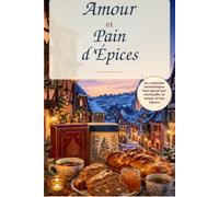 Amour et Pain d'Epices: La comédie romantique feel-good d’Alsace qui réchauffe de cannelle, de neige et de secondes chances (Les Escales du Cœur)