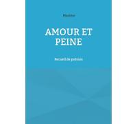 Amour et peine: Recueil de poèmes