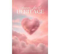 Amour, foi et héritage: Un récit de Deuil, D'amour, et de Foi.