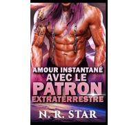 Amour Instantané avec le Patron Extraterrestre: Une romance de science-fiction extraterrestre: 2 (Série Désir instantané cosmique)