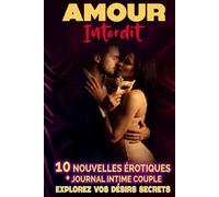AMOUR INTERDIT : JOURNAL INTIME POUR COUPLES: 10 nouvelles érotiques pour explorer vos fantasmes et désirs à deux