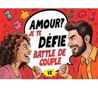 Amour? Je te défie - Battle de couple: un livre plein de quiz, jeux et défis pour couples