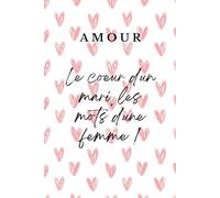 AMOUR: Le coeur d'un mari, les mots d'une femme!: Un livre pour t'exprimer mon amour.