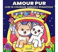 Amour Pur - Livre de Coloriage Ambiance Romantique: pour adultes et adolescents avec de doux duos d’animaux, instants romantiques et ambiances ... Saint-Valentin - motifs simples et apaisants
