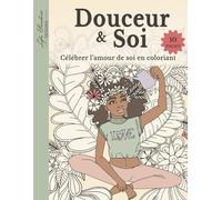 Amour & Soi - Célébrer l’amour de soi en coloriant: Livre de coloriage célébrant l'amour envers soi-même à travers les moments de bien-être