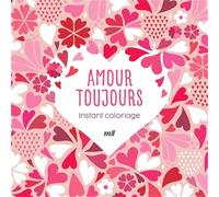 Amour toujours: Avec 3 marque-pages à colorier
