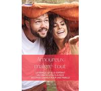 Amoureux malgré tout: La famille qu'elle espérait ; Un orageux face-à-face ; Seconde chance pour un