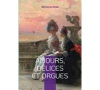Amours Délices Et Orgues (ebook)