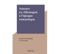 Amours En Allemagne À Lépoque Romantique (ebook)