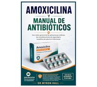Amoxicilina y Manual de Antibióticos: Una visión general de las aplicaciones médicas, las consideraciones de seguridad y la política de salud en infecciones