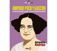 Amparo Poch y Gascón. La vida por los otros. Guerra y exilio de una médica libertaria: 6 (Pioneras en Tiempos Salvaje)