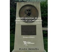 Amparo universal de los derechos de los migrantes. Marco comparativo y convencional de protección (Plural)