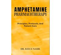 AMPHETAMINE PHARMACOTHERAPY: Principles, Protocols, And Patient Care