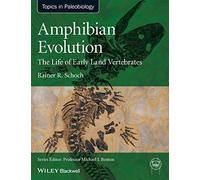 Amphibian Evolution: The Life of Early Land Vertebrates: The Life of Early Land Vertebrates (TOPA Topics in Paleobiology)