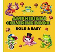 Amphibians: Coloring Book for Kids, Teens, and Adults. Featuring Bold and Easy Simple Designs of Quirky Frogs, Axolotls, Salamanders & More.