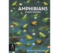 Amphibians Everywhere: A Kids Nonfiction Science and Nature Book about Frogs, Toads, Newts, Salamanders, and Habitats for Ages 6-9) (Animals Everywhere)