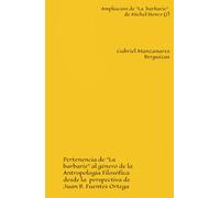 Ampliación de "La barbarie" de Michel Henry (I): Pertenencia de "La barbarie" al género de la Antropología Filosófica desde la perspectiva de Juan B. Fuentes Ortega