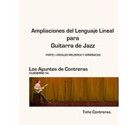 Ampliaciones del Lenguaje Lineal para Guitarra de Jazz. Parte I: Escalas melódica y armónicas: Los Apuntes de Contreras 5A
