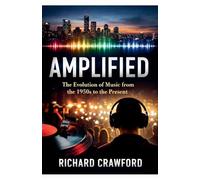 Amplified: The Evolution of Music from the 1950s to the Present