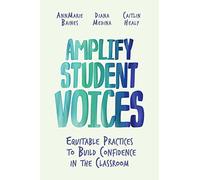 Amplify Student Voices: Equitable Practices to Build Confidence in the Classroom