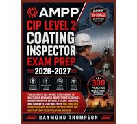 AMPP CIP LEVEL 2 COATING INSPECTOR EXAM PREP 2026-2027: The Ultimate All-in-One Study Guide to Mastering Advanced Inspection Techniques, ... Practice Questions and Detailed Explanations
