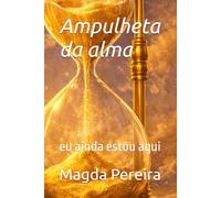 Ampulheta da alma: eu ainda estou aqui
