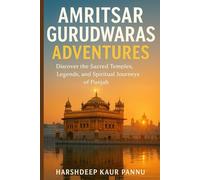 Amritsar Gurudwaras Adventures: Discover the Sacred Temples, Legends, and Spiritual Journeys of Punjab