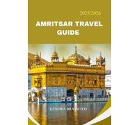 AMRITSAR TRAVEL GUIDE 2025/2026: Amritsar in Your Heart A Travel Guide to India’s City of Light, Langar & Love
