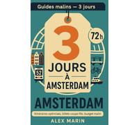 Amsterdam 72 heures - Le guide pratique: Circuit optimisé, billets coupe-file et bonnes adresses économiques pour profiter au max sans exploser le budget. (Guides Malins- 3 jours)