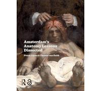 Amsterdam Anatomy Lessons Dissected
