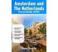 Amsterdam and The Netherlands Travel Guide 2025: Top Sights, Local Tips, and Easy Travel Plans to Help You Enjoy Every Part of Your Trip