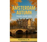 Amsterdam Autumn Travel Guide 2025: Golden Light, Quiet Streets, Local Eats & Cultural Delights