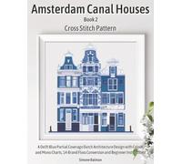 Amsterdam Canal Houses Book 2 Cross Stitch Pattern: A Delft Blue Partial Coverage Dutch Architecture Design with Colour and Mono Charts, 14-Brand ... (Amsterdam Canal House Cross Stitch Patterns)