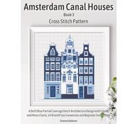 Amsterdam Canal Houses Book 3 Cross Stitch Pattern: A Delft Blue Partial Coverage Dutch Architecture Design with Colour and Mono Charts, 14-Brand ... (Amsterdam Canal House Cross Stitch Patterns)