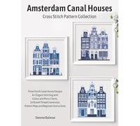 Amsterdam Canal Houses Cross Stitch Pattern Collection: Three Dutch Canal House Designs for Elegant Stitching with Colour and Mono Charts, 14-Brand ... Pattern Maps and Beginner Instructions