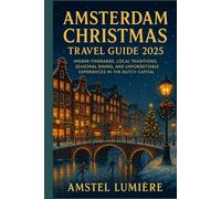 Amsterdam Christmas travel guide 2025: Insider Itineraries, Local Traditions, Seasonal Dining, and Unforgettable Experiences in the Dutch Capital”