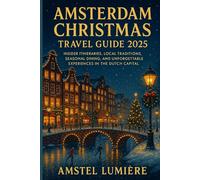 Amsterdam Christmas travel guide 2025: Insider Itineraries, Local Traditions, Seasonal Dining, and Unforgettable Experiences in the Dutch Capital”