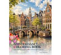 Amsterdam Coloring Book: 24 Beautiful Scenes of Canals, Bridges, Architecture & Amsterdam Life (Countries & Cities of the World)