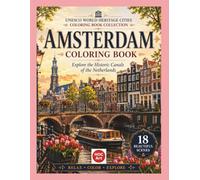 Amsterdam Coloring Book: Explore the Historic Canals of the Netherlands | A Relaxing Adult Coloring Book Journey Through a UNESCO World Heritage City ... Heritage Cities Coloring Book Collection)