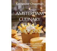 AMSTERDAM CULINARY TRAVEL GUIDE 2026: Discover Dutch Classics, Street Food Delights & Hidden Culinary Gems Across Amsterdam