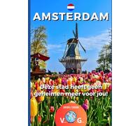 Amsterdam - deze stad heeft geen geheimen meer voor jou!: Meer dan een gids een uitnodiging om te reizen
