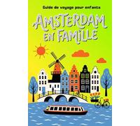 Amsterdam en Famille. Découvre, Joue et Apprends: Guide de voyage pour enfants